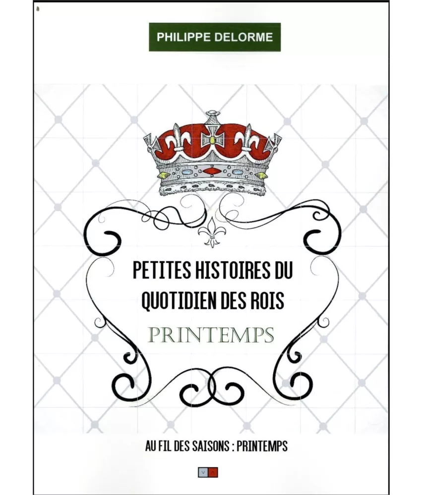 Philippe Delorme - Petites histoires du quotidien des Rois