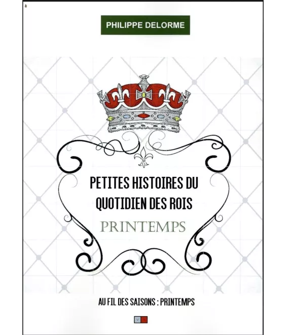 Philippe Delorme - Petites histoires du quotidien des Rois