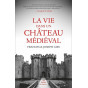 France Gies - La vie dans un château médiéval