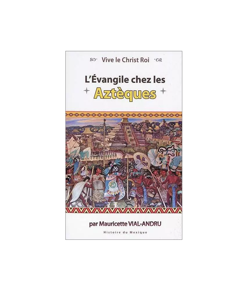 Mauricette Vial-Andru - L'Evangile chez les Aztèques