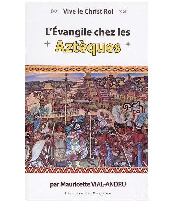 Mauricette Vial-Andru - L'Evangile chez les Aztèques