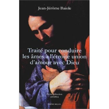 Jean-Jérôme Baiole - Traité pour conduire les âmes à l'étroite union d'amour avec Dieu