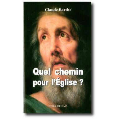 Abbé Claude Barthe - Quel chemin pour l'Eglise ?
