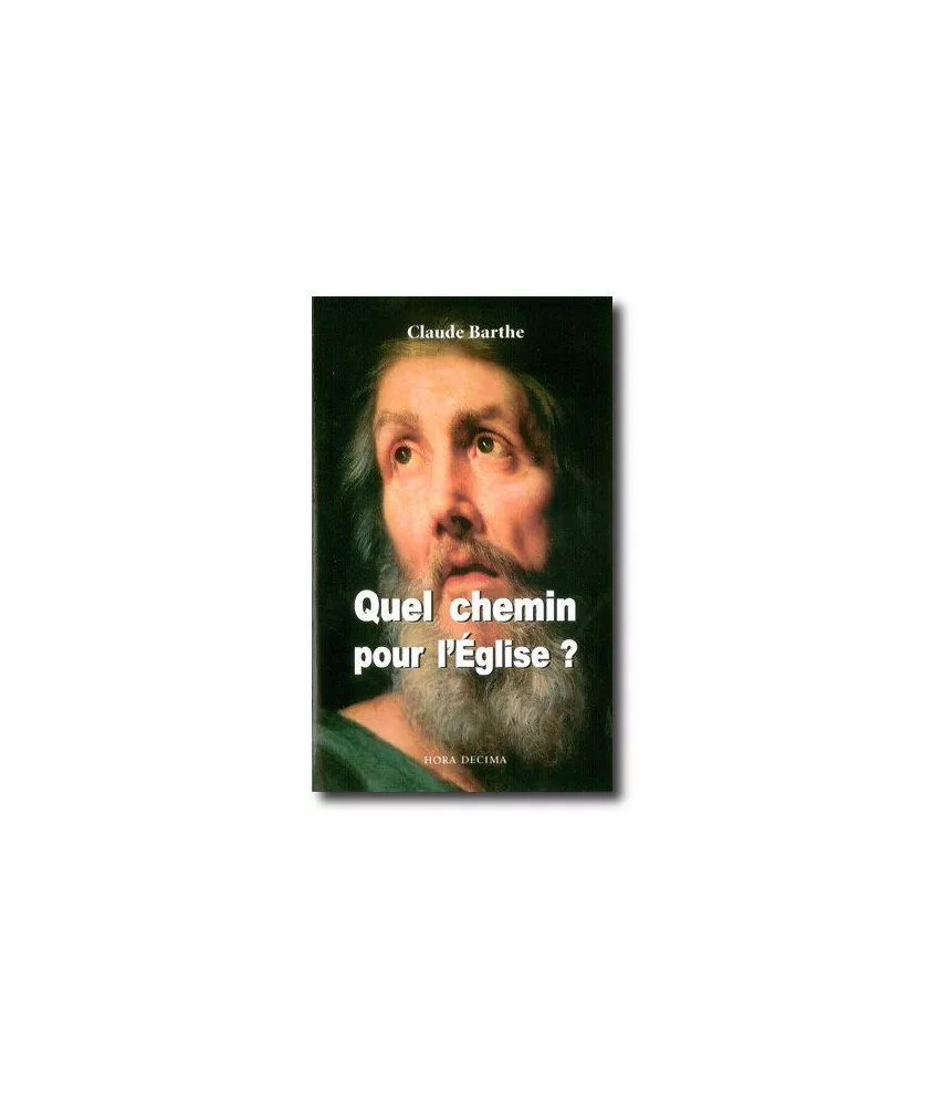 Abbé Claude Barthe - Quel chemin pour l'Eglise ?