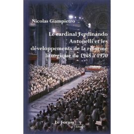 Le cardinal Ferdinando Antonelli et les développements de la réforme liturgique de 1948 à 1970