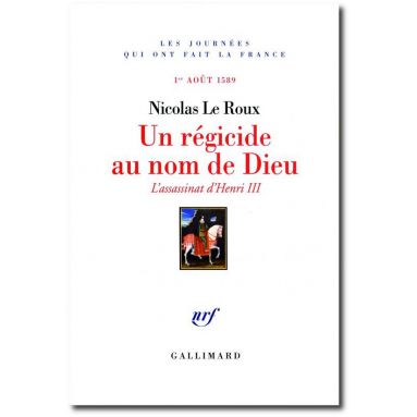 Nicolas Le Roux - Un régicide au nom de Dieu