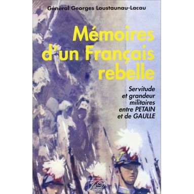 Gal. Georges Loustaunau-Lacau - Mémoires d'un Français rebelle
