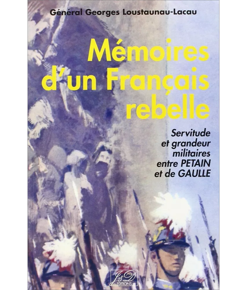 Gal. Georges Loustaunau-Lacau - Mémoires d'un Français rebelle