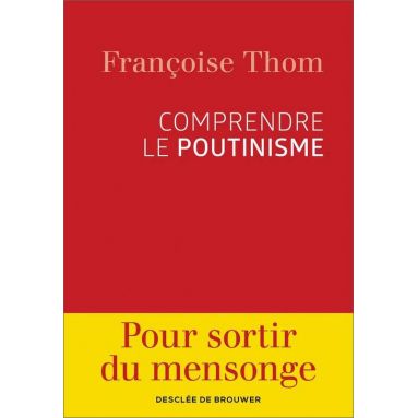 Françoise Thom - Comprendre le Poutinisme