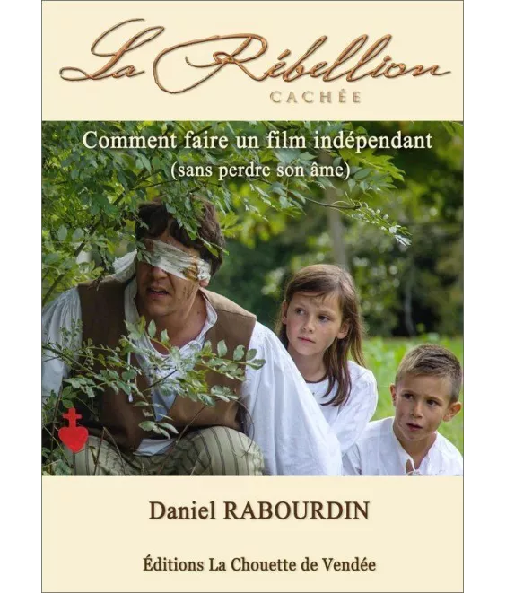 Daniel Rabourdin - Comment faire un film indépendant sans perdre son âme