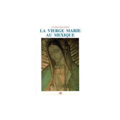 Frère Bruno Bonnet-Eymard - La Vierge Marie au Mexique