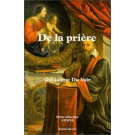 Guillaume du Vair - De la Prière