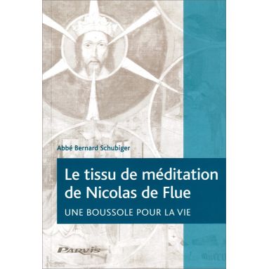 Abbé Bernard Schubiger - Le tissu de méditation de Nicolas de Flue