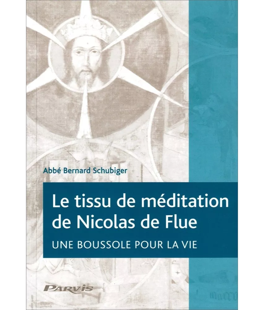 Abbé Bernard Schubiger - Le tissu de méditation de Nicolas de Flue