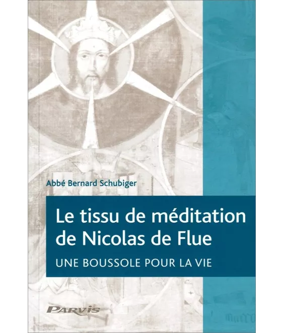 Abbé Bernard Schubiger - Le tissu de méditation de Nicolas de Flue