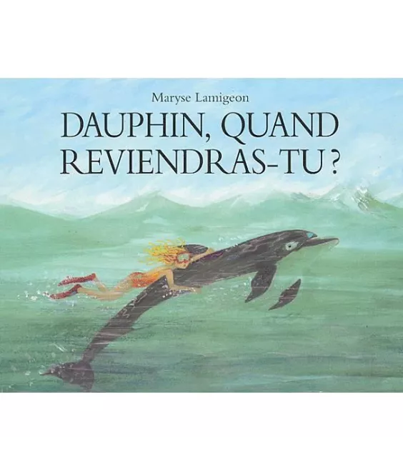 Maryse Lamigeon - Dauphin quand reviendras-tu ?