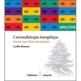 Lydia Bosson - L'aromathérapie énergétique