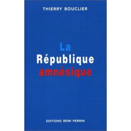 Thierry Bouclier - La république amnésique