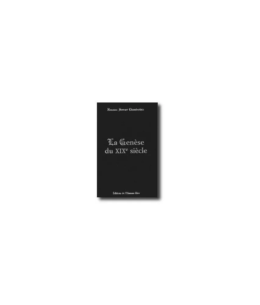 Houston Stewart Chamberlain - La Genèse du XIX° siècle