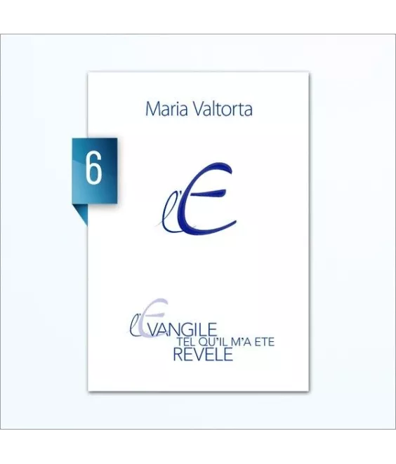 Maria Valtorta - L'Evangile tel qu'il m'a été révélé - Tome 6