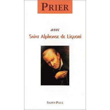 Saint Alphonse de Liguori - Prier avec saint Alphonse de Liguori