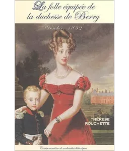 Thérèse Rouchette - La folle équipée de la duchesse de Berry
