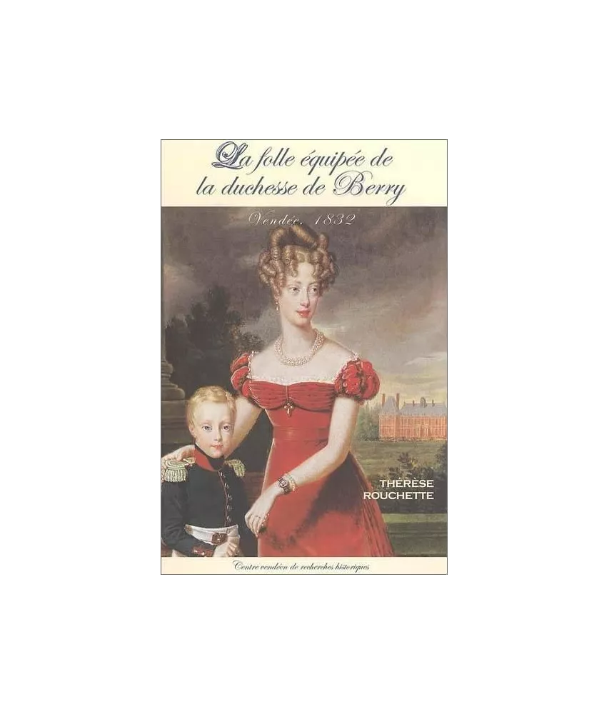 Thérèse Rouchette - La folle équipée de la duchesse de Berry
