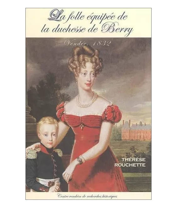 Thérèse Rouchette - La folle équipée de la duchesse de Berry