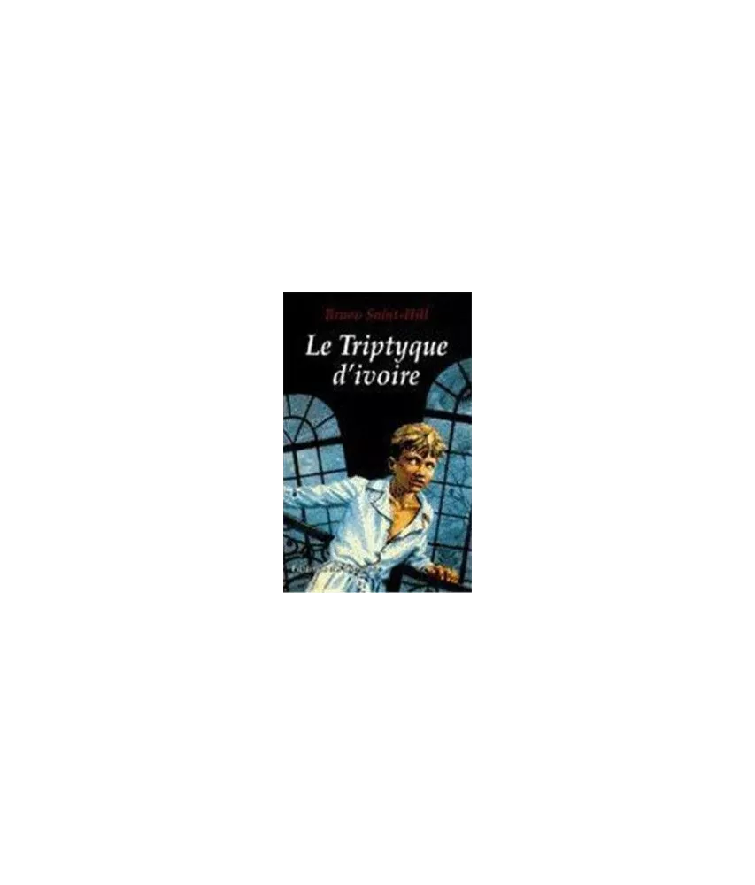 Bruno Saint-Hill - Le triptyque d'ivoire