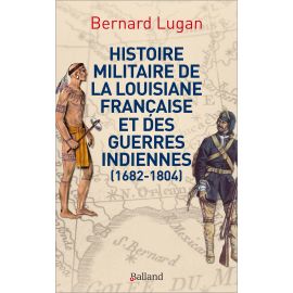 Histoire militaire de la Louisiane française et des guerres indiennes
