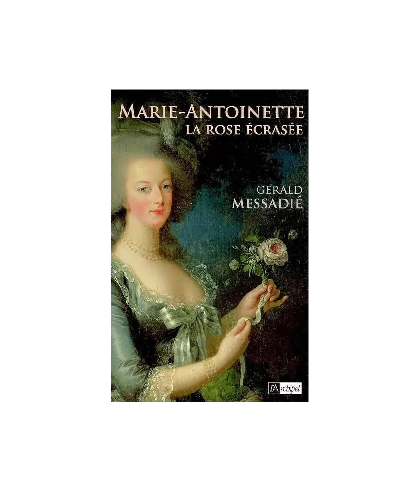 Gérald Messadié - Marie-Antoinette La rose écrasée