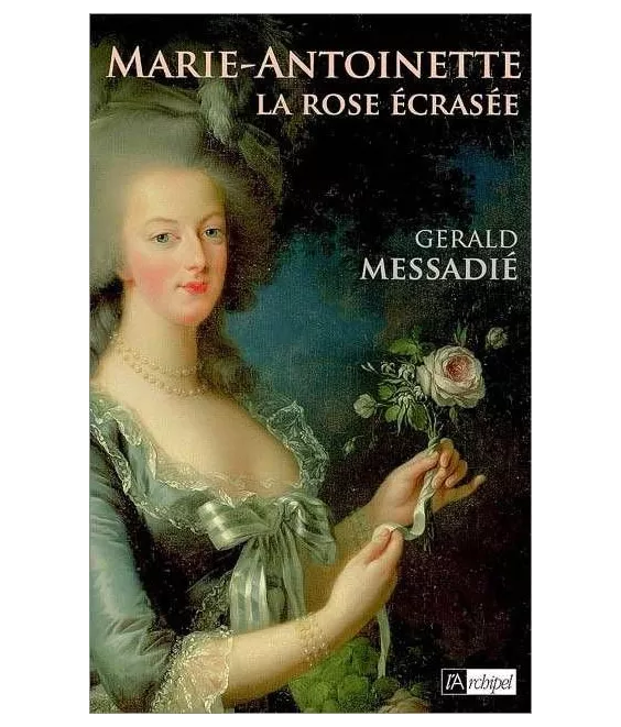Gérald Messadié - Marie-Antoinette La rose écrasée