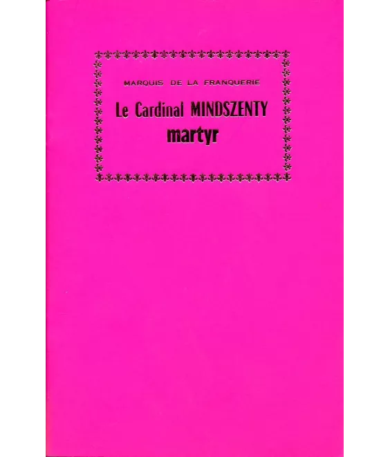Marquis André de La Franquerie - Le cardinal Mindszenty martyr