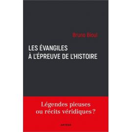 Bruno Bioul - Les Evangiles à l'épreuve de l'histoire