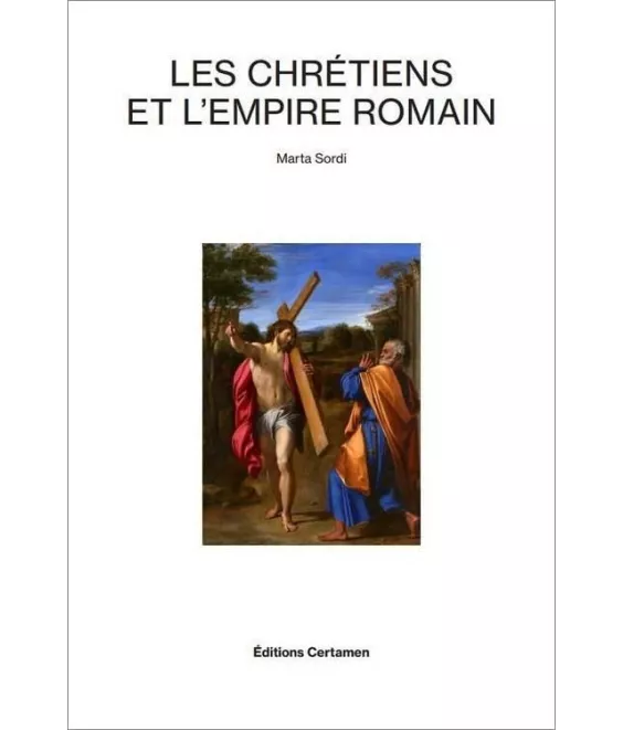 Marta Sordi - Les chrétiens et l'empire romain