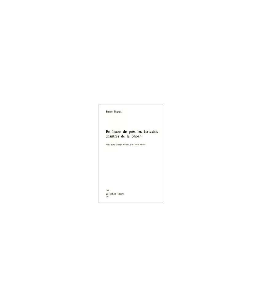 Pierre Marais - En lisant de près les écrivains chantres de la Shoah