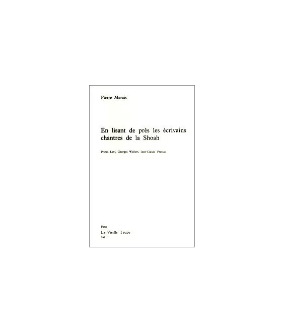 Pierre Marais - En lisant de près les écrivains chantres de la Shoah