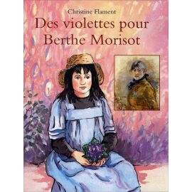 Christine Flament - Des violettes pour Berthe Morisot
