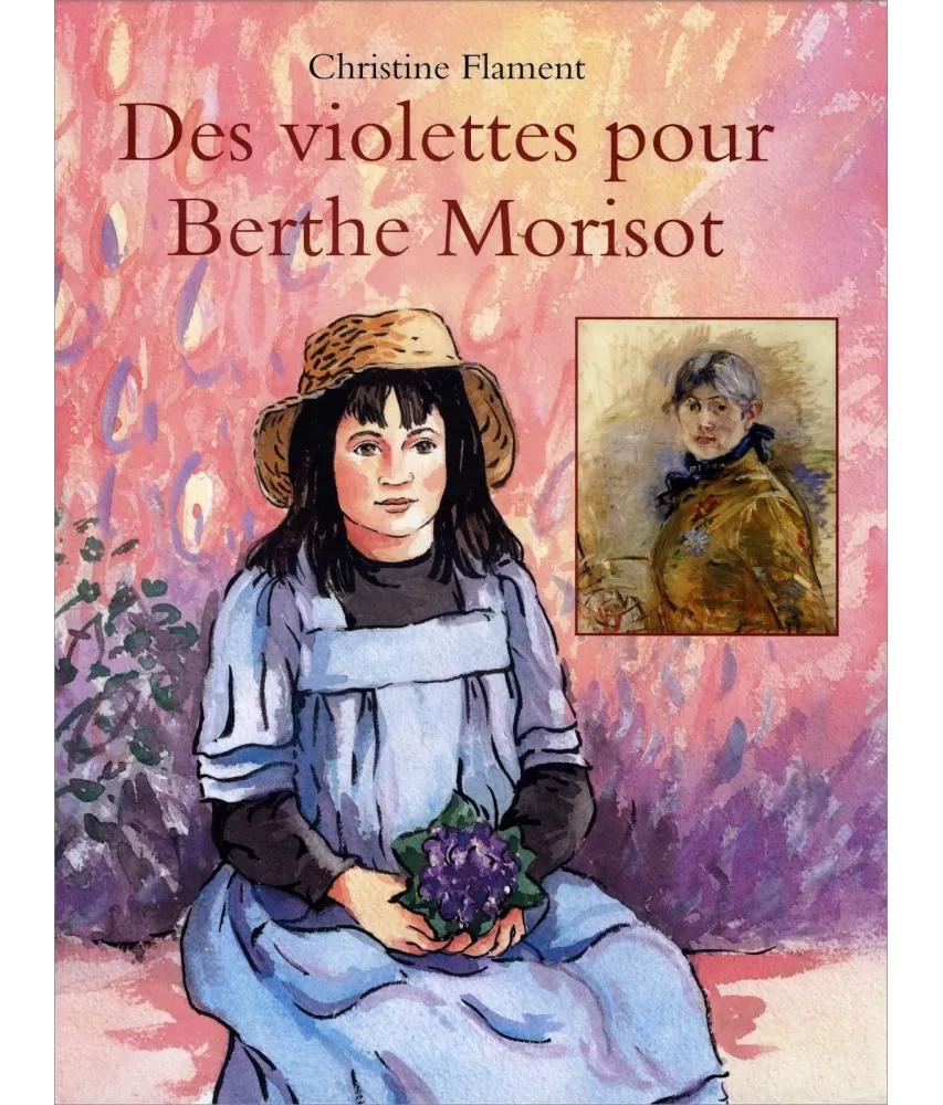 Christine Flament - Des violettes pour Berthe Morisot