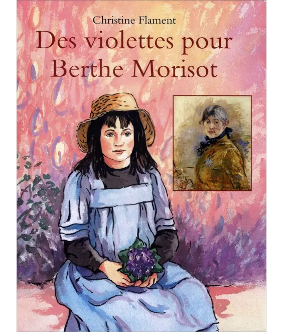 Christine Flament - Des violettes pour Berthe Morisot