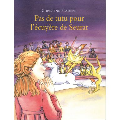 Christine Flament - Pas de tutu pour l'écuyère de Seurat