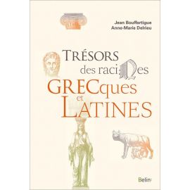 Jean Bouffartigue & Anne-Marie Delrieu - Trésors des racines grecques et latines