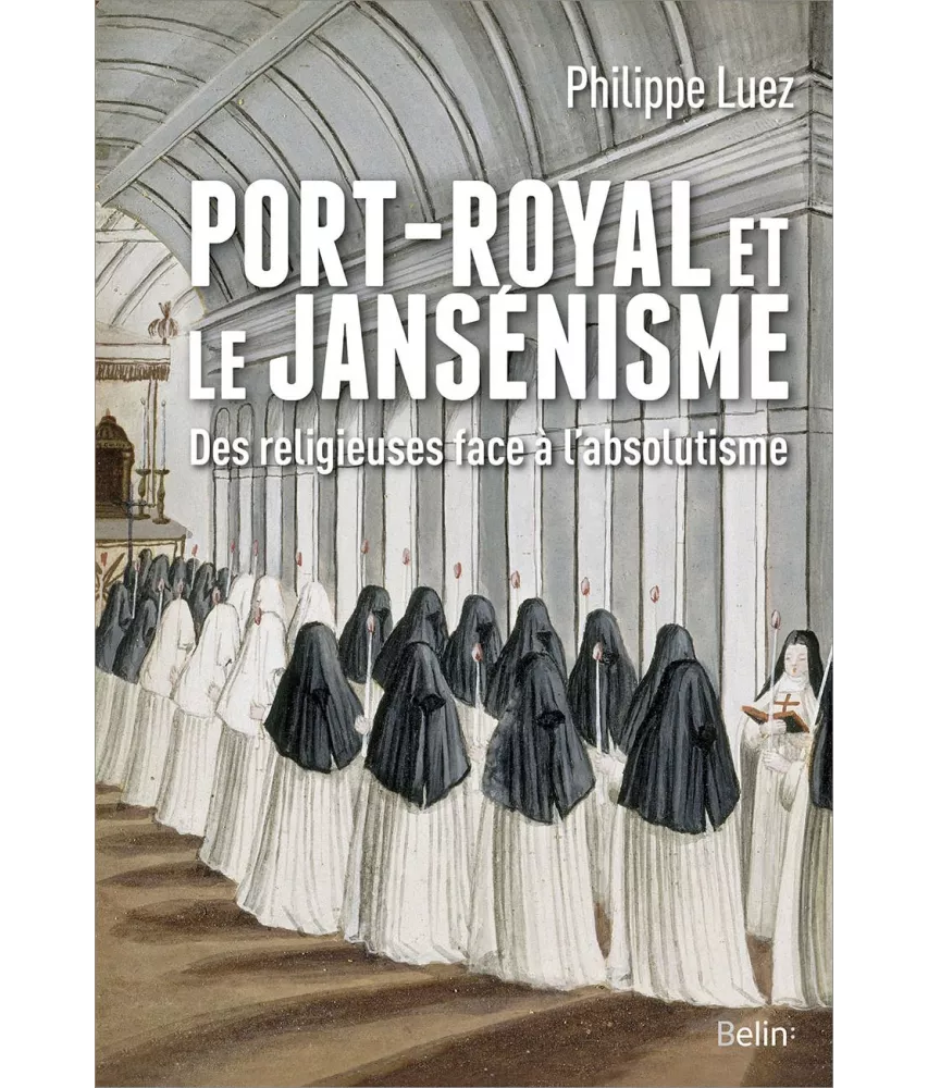 Philippe Luez - Port-Royal et le Jansénisme