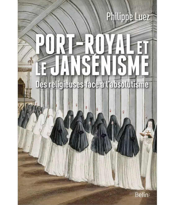 Philippe Luez - Port-Royal et le Jansénisme