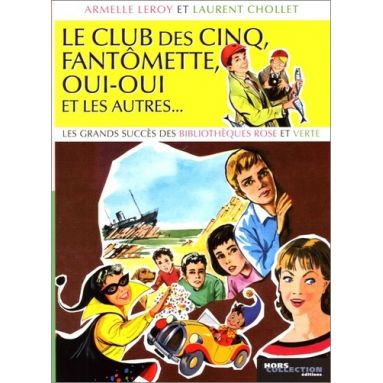 Armelle Leroy & Laurent Chollet - Le Club des Cinq, Fantômette, Oui-oui et les autres...