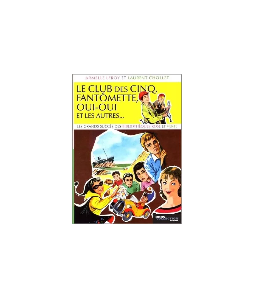 Armelle  Leroy & Laurent Chollet - Le Club des Cinq, Fantômette, Oui-oui et les autres...