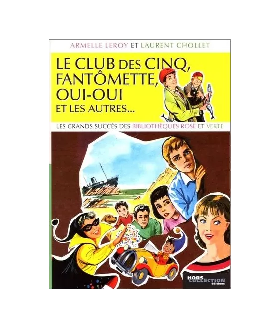 Armelle  Leroy & Laurent Chollet - Le Club des Cinq, Fantômette, Oui-oui et les autres...