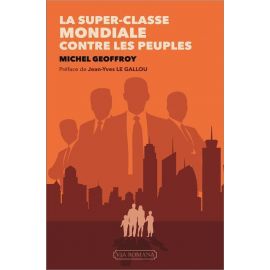 Michel Geoffroy - La super-classe mondiale contre les peuples