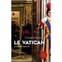 Christophe Dickès - Le Vatican, Vérités et légendes