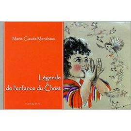 Marie-Claude Monchaux - Légende de l'enfance du Christ